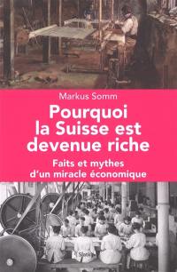Pourquoi la Suisse est devenue riche : faits et mythes d'un miracle économique