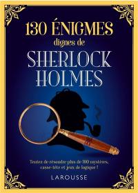 130 énigmes dignes de Sherlock Holmes : tentez de résoudre ces 130 mystères, casse-tête et jeux de logique !