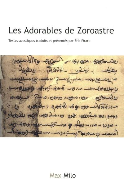 Les adorables de Zoroastre : textes avestiques Les adorables de Zoroastre : textes avestiques