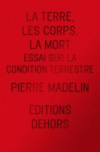 La Terre, les corps, la mort : essai sur la condition terrestre