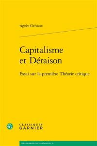 Capitalisme et déraison : essai sur la première Théorie critique