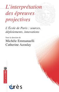 L'interprétation des épreuves projectives : l'école de Paris : sources, déploiements, innovations