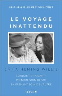 Le voyage inattendu : conjoint et aidant : prendre soin de soi en prenant soin de l'autre