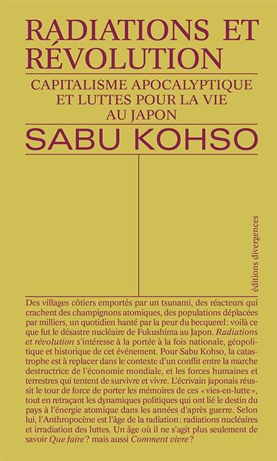 Radiations et révolution : capitalisme apocalyptique et luttes pour la vie au Japon Radiations et révolution : capitalisme apocalyptique et luttes pour la vie au Japon