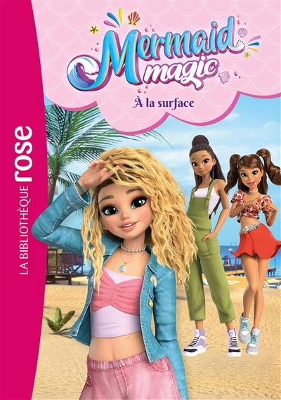 Mermaid magic. Vol. 2. A la surface Mermaid magic. Vol. 2. A la surface