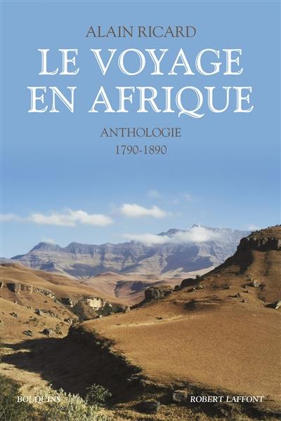 Le voyage en Afrique : anthologie 1790-1890