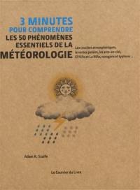 3 minutes pour comprendre les 50 phénomènes essentiels de la météorologie : les couches atmosphériques, le vortex polaire, les arcs-en-ciel, El Nino et La Nina, ouragans et typhons...