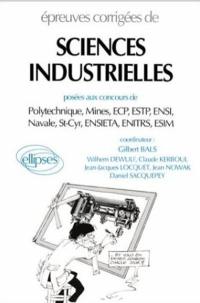 Epreuves corrigées de sciences industrielles : posées aux concours de Polytechnique, Mines, ECP, ESTP, ENSI, Navale, St-Cyr, ENSIETA, ENITRS, ESIM