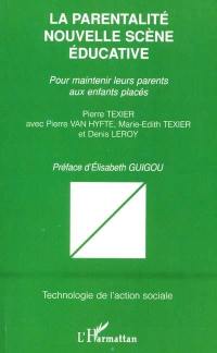 La parentalité, nouvelle scène éducative : pour maintenir leurs parents aux enfants placés