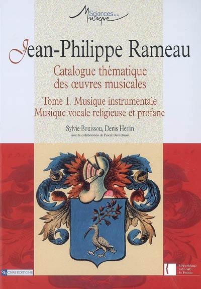 Jean-Philippe Rameau : catalogue thématique des oeuvres musicales. Vol. 1. Musique instrumentale, musique vocale religieuse et profane
