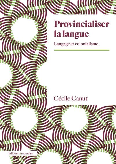 Provincialiser la langue : langage et colonialisme
