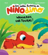 Les petites histoires de Nino dino. Waaaargh, une fourmi !