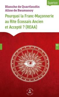 Pourquoi la franc-maçonnerie au rite écossais ancien et accepté ? (REAA)