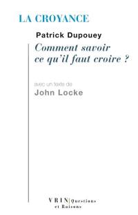 La croyance : comment savoir ce qu'il faut croire ?. Essai sur l'entendement humain, IV, XIV-XIX La croyance : comment savoir ce qu'il faut croire ?. Essai sur l'entendement humain, IV, XIV-XIX