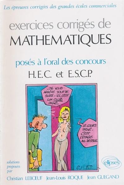 Exercices corrigés de mathématiques : posés à l'oral des concours HEC et ESCP Exercices corrigés de mathématiques : posés à l'oral des concours HEC et ESCP