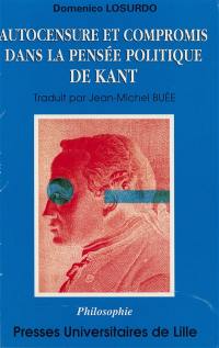 Autocensure et compromis dans la pensée politique de Kant Autocensure et compromis dans la pensée politique de Kant