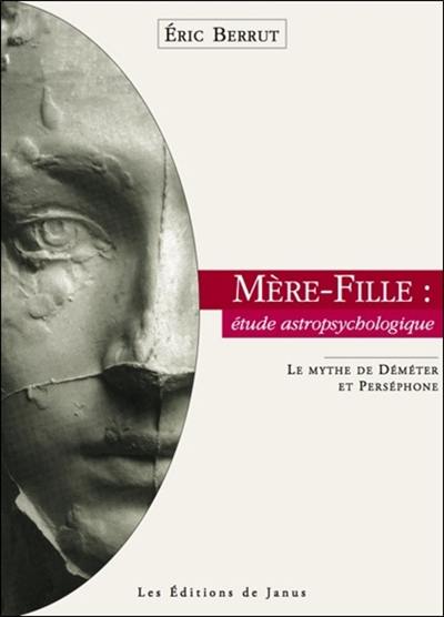 Mère-fille, étude astropsychologique : le mythe de Déméter et Perséphone Mère-fille, étude astropsychologique : le mythe de Déméter et Perséphone