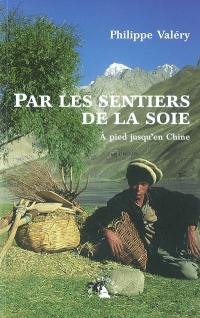 Par les sentiers de la soie : à pied jusqu'en Chine