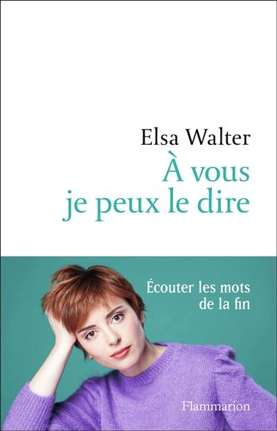 A vous je peux le dire : écouter les mots de la fin