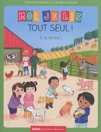 Moi, je lis tout seul !. A la ferme ! Moi, je lis tout seul !. A la ferme !