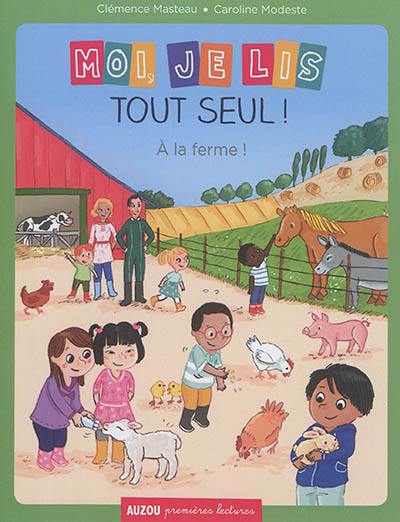 Moi, je lis tout seul !. A la ferme ! Moi, je lis tout seul !. A la ferme !