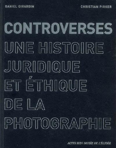 Controverses : une histoire juridique et éthique de la photographie Controverses : une histoire juridique et éthique de la photographie