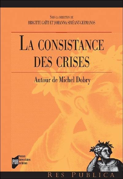 La consistance des crises : autour de Michel Dobry La consistance des crises : autour de Michel Dobry