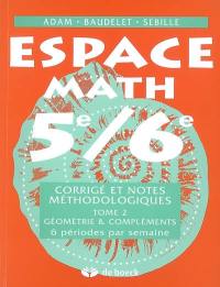 Espace math 5e-6e : corrigé et notes méthodologiques. Vol. 2. Géométrie & compléments : 6 périodes par semaine