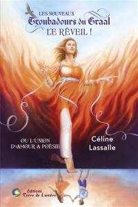 Les nouveaux troubadours du Graal : le réveil ! ou L'union d'amour & poésie