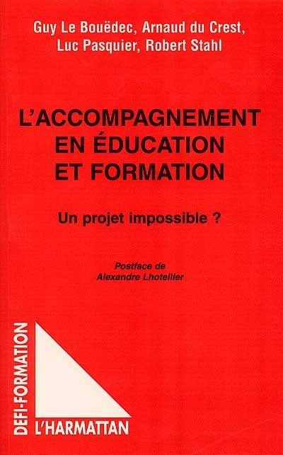 L'accompagnement en éducation et formation : un projet impossible ? L'accompagnement en éducation et formation : un projet impossible ?