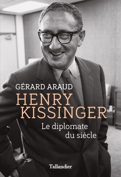 Henry Kissinger : le diplomate du siècle Henry Kissinger : le diplomate du siècle