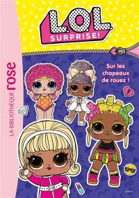 LOL surprise !. Vol. 16. Sur les chapeaux de roues !