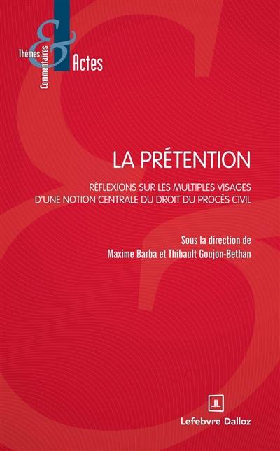 La prétention : réflexions sur les multiples visages d'une notion centrale du droit du procès civil