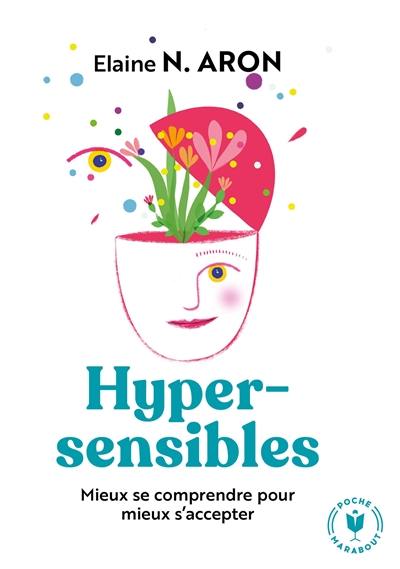 Hypersensibles : mieux se comprendre pour mieux s'accepter Hypersensibles : mieux se comprendre pour mieux s'accepter