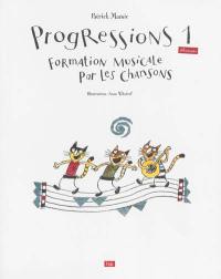 Progressions. Vol. 1. Formation musicale par les chansons