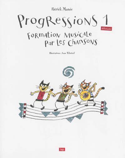 Progressions. Vol. 1. Formation musicale par les chansons Progressions. Vol. 1. Formation musicale par les chansons