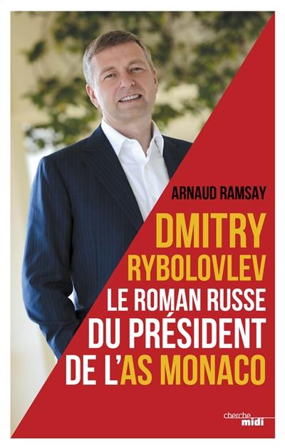 Dmitry Rybolovlev : le roman russe du président de l'AS Monaco Dmitry Rybolovlev : le roman russe du président de l'AS Monaco