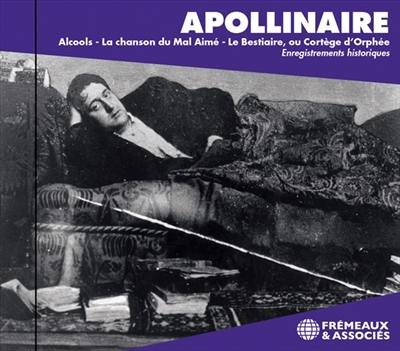 Alcools. La chanson du mal aimé. Le bestiaire, ou Cortège d'Orphée : enregistrements historiques