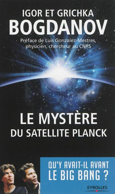 Le mystère du satellite Planck : qu'y avait-il avant le big bang ? Le mystère du satellite Planck : qu'y avait-il avant le big bang ?