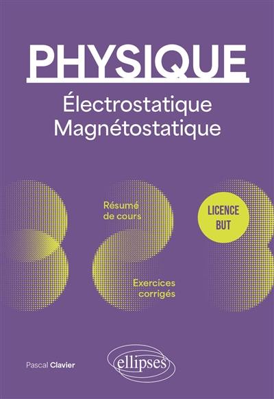 Physique licence, BUT : électrostatique, magnétostatique : résumé de cours, exercices corrigés Physique licence, BUT : électrostatique, magnétostatique : résumé de cours, exercices corrigés