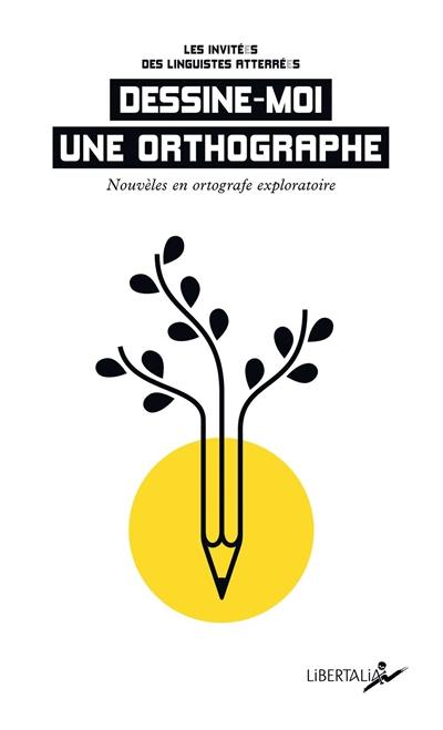 Dessine-moi une orthographe : nouvèles en ortografe exploratoire