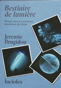 Bestiaire de lumière : plongée dans les aventures lumineuses du vivant