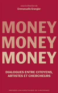 Money, money, money : dialogues entre citoyens, artistes et chercheurs