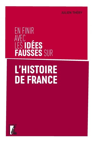 En finir avec les idées fausses sur l'histoire de France