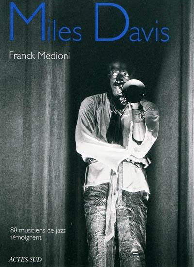 Miles Davis : 80 musiciens de jazz témoignent Miles Davis : 80 musiciens de jazz témoignent