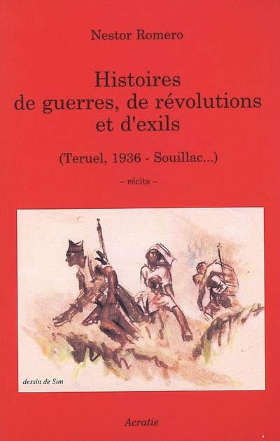 Histoires de guerres, de révolutions et d'exils : Teruel, 1936-Souillac... : récits Histoires de guerres, de révolutions et d'exils : Teruel, 1936-Souillac... : récits