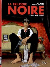 La trilogie noire. Vol. 3. Sueur aux tripes