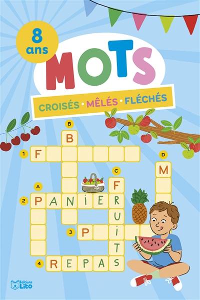 Mots croisés, mêlés, fléchés : 8 ans Mots croisés, mêlés, fléchés : 8 ans