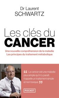 Les clés du cancer : une nouvelle compréhension de la maladie, les principes du traitement métabolique