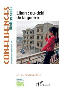 Confluences Méditerranée, n° 132. Liban : au-delà de la guerre